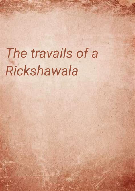 The Travails Of A Rickshawala .